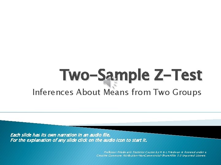 Two-Sample Z-Test Inferences About Means from Two Groups Each slide has its own narration