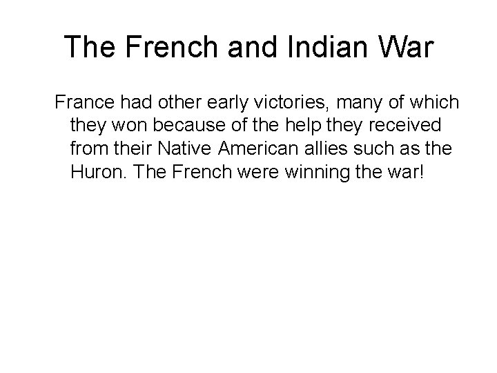 The French and Indian War France had other early victories, many of which they