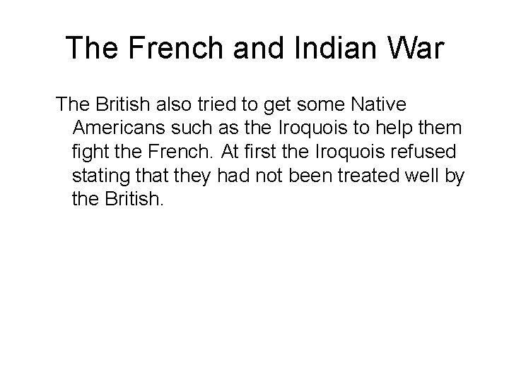 The French and Indian War The British also tried to get some Native Americans