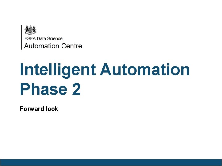 Intelligent Automation Phase 2 Forward look Automation. Centre@education. gov. uk 