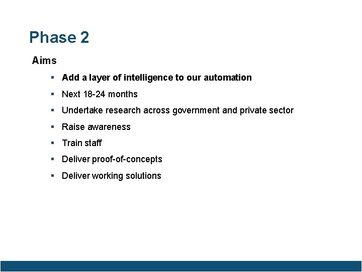 Phase 2 Aims Add a layer of intelligence to our automation Next 18 -24