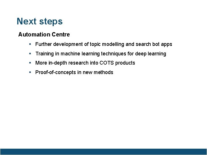 Next steps Automation Centre Further development of topic modelling and search bot apps Training