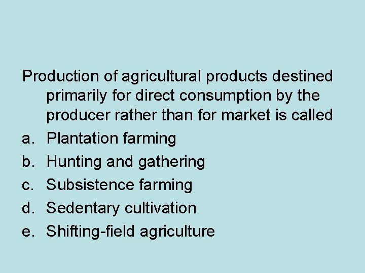 Production of agricultural products destined primarily for direct consumption by the producer rather than