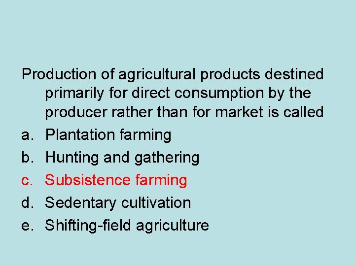 Production of agricultural products destined primarily for direct consumption by the producer rather than