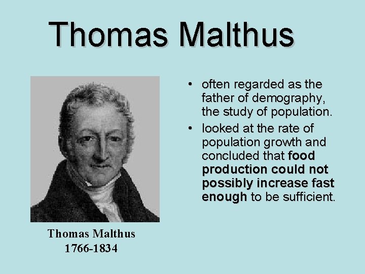 Thomas Malthus • often regarded as the father of demography, the study of population.