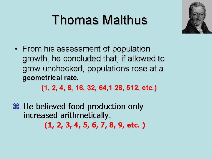 Thomas Malthus • From his assessment of population growth, he concluded that, if allowed