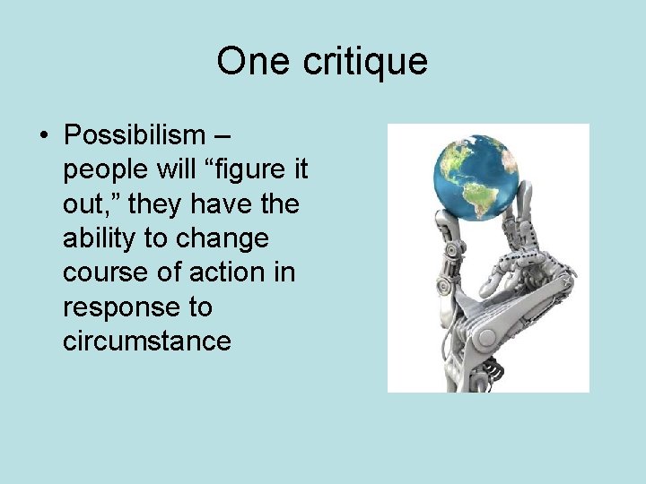 One critique • Possibilism – people will “figure it out, ” they have the