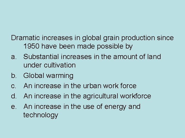 Dramatic increases in global grain production since 1950 have been made possible by a.