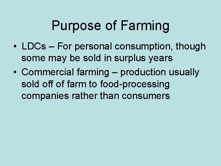 Purpose of Farming • LDCs – For personal consumption, though some may be sold