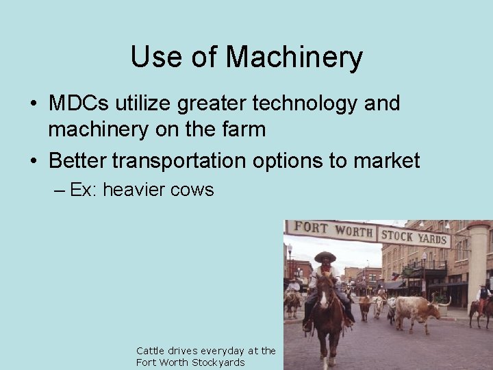 Use of Machinery • MDCs utilize greater technology and machinery on the farm •