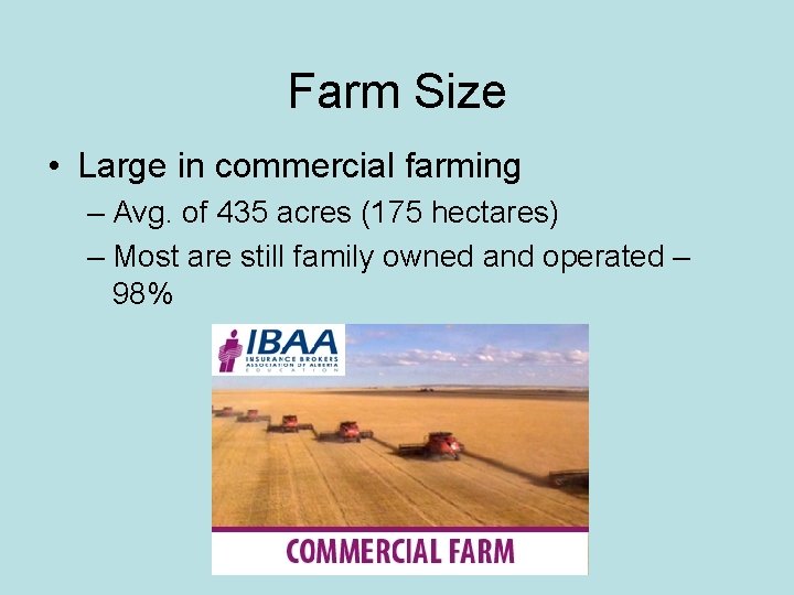 Farm Size • Large in commercial farming – Avg. of 435 acres (175 hectares)