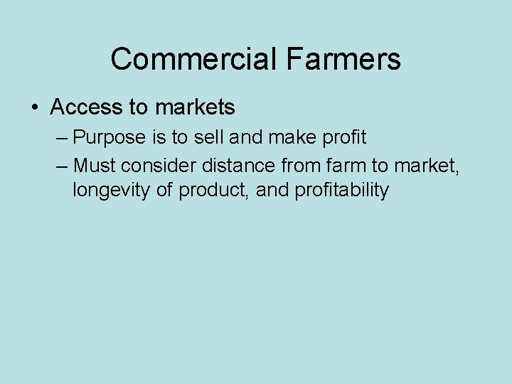 Commercial Farmers • Access to markets – Purpose is to sell and make profit