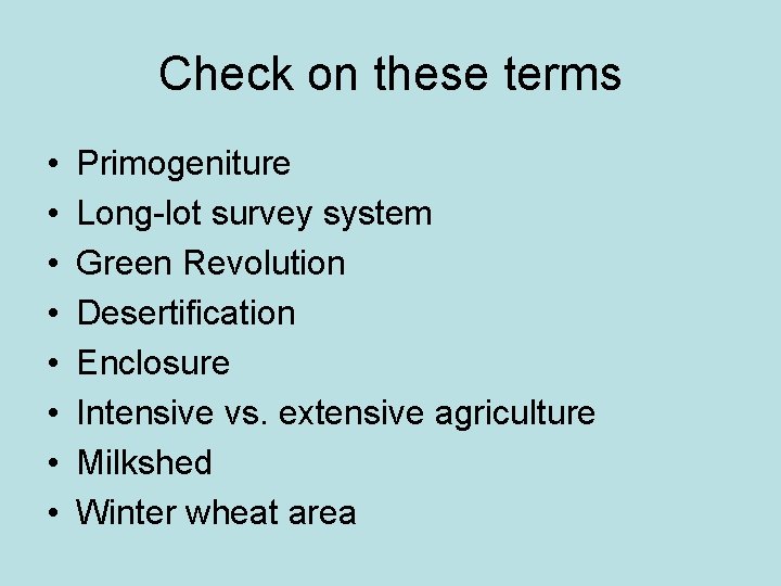 Check on these terms • • Primogeniture Long-lot survey system Green Revolution Desertification Enclosure