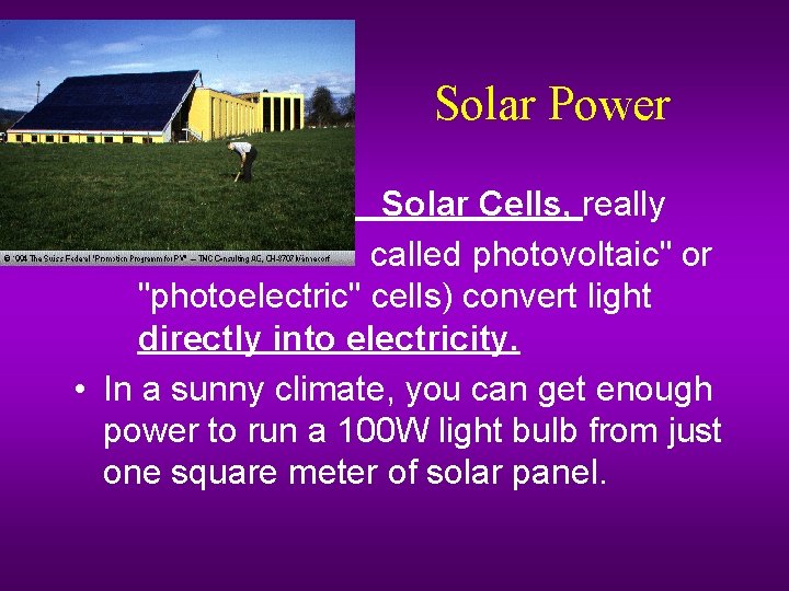 Solar Power – – Solar Cells, really called photovoltaic" or "photoelectric" cells) convert light