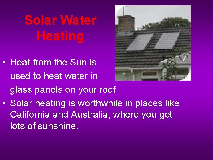 Solar Water Heating • Heat from the Sun is used to heat water in
