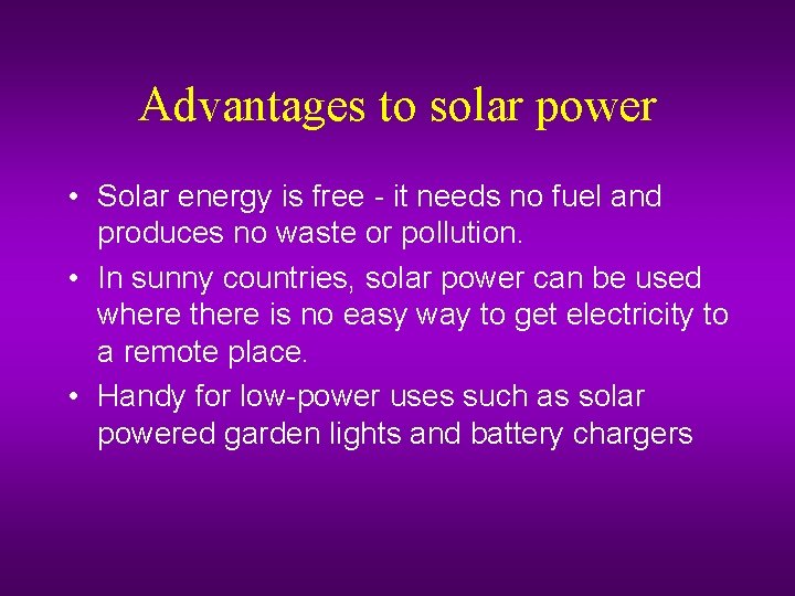 Advantages to solar power • Solar energy is free - it needs no fuel