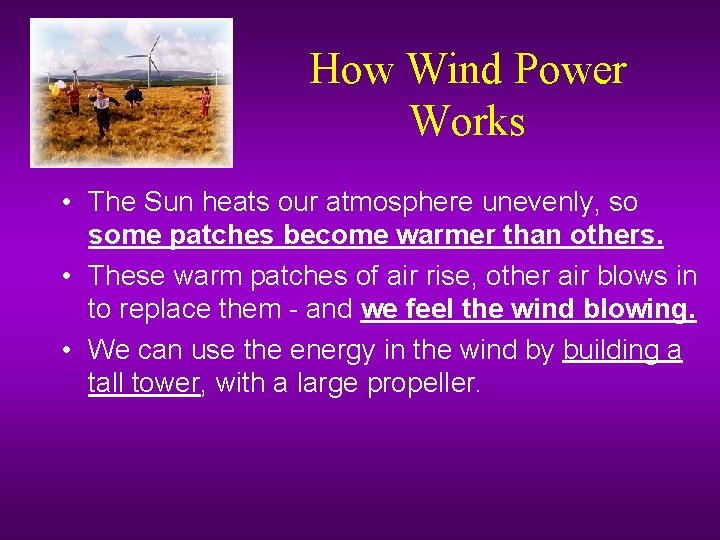 How Wind Power Works • The Sun heats our atmosphere unevenly, so some patches