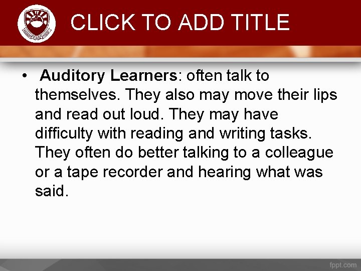 Komenda College of Education CLICK TO ADD TITLE • Auditory Learners: often talk to