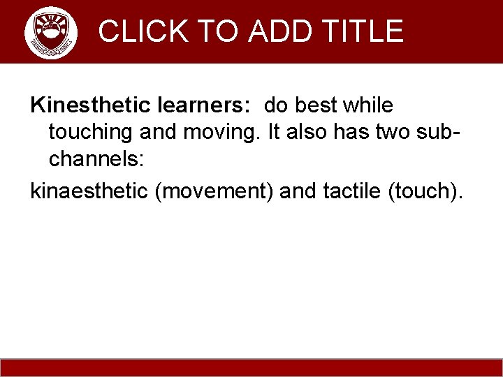 Komenda College of Education CLICK TO ADD TITLE Kinesthetic learners: do best while touching