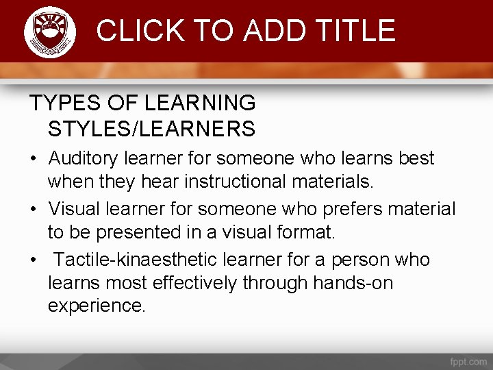 Komenda College of Education CLICK TO ADD TITLE TYPES OF LEARNING STYLES/LEARNERS • Auditory