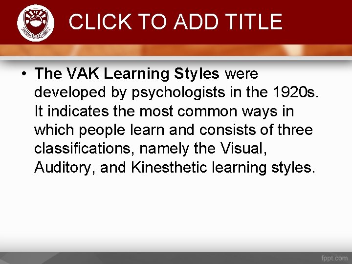 Komenda College of Education CLICK TO ADD TITLE • The VAK Learning Styles were