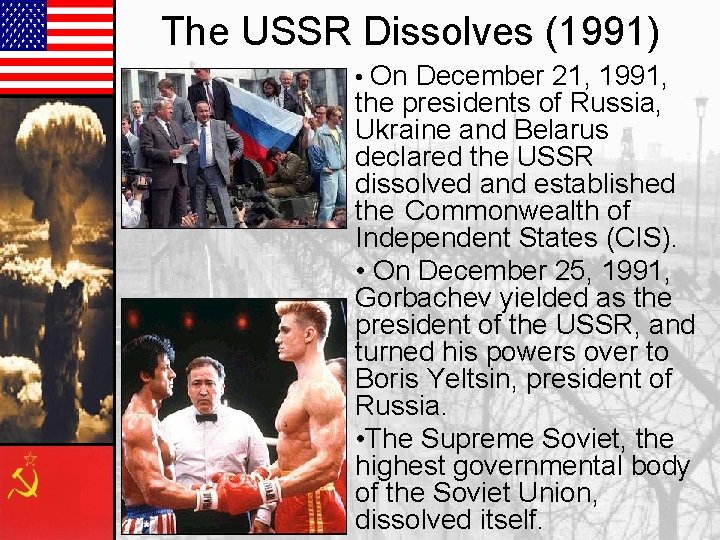 The USSR Dissolves (1991) • On December 21, 1991, the presidents of Russia, Ukraine