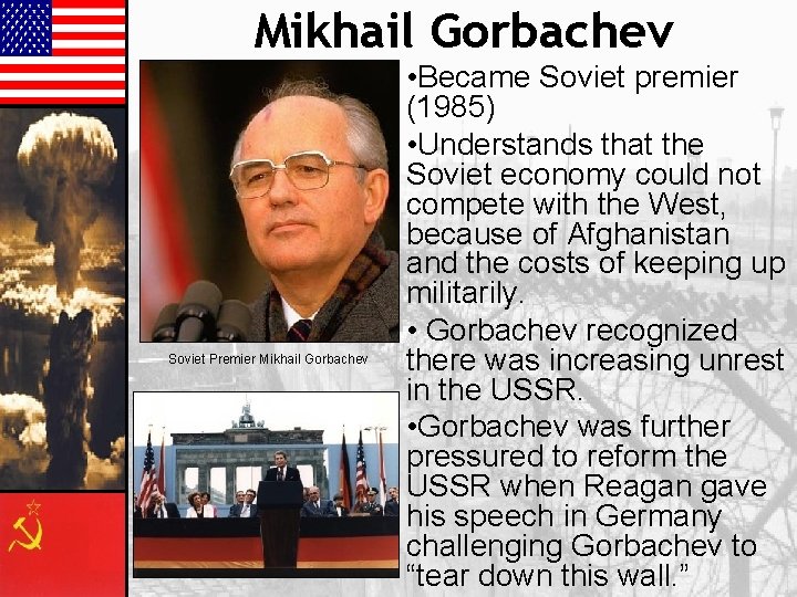 Mikhail Gorbachev Soviet Premier Mikhail Gorbachev • Became Soviet premier (1985) • Understands that