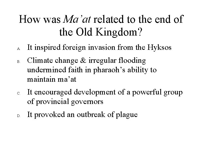 How was Ma’at related to the end of the Old Kingdom? A. B. C.