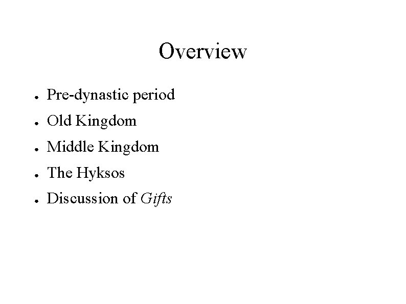 Overview ● Pre-dynastic period ● Old Kingdom ● Middle Kingdom ● The Hyksos ●