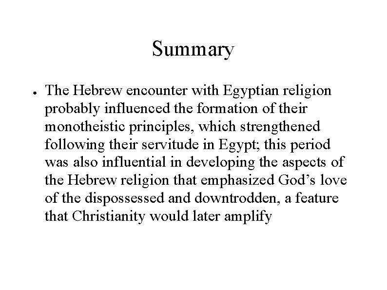 Summary ● The Hebrew encounter with Egyptian religion probably influenced the formation of their