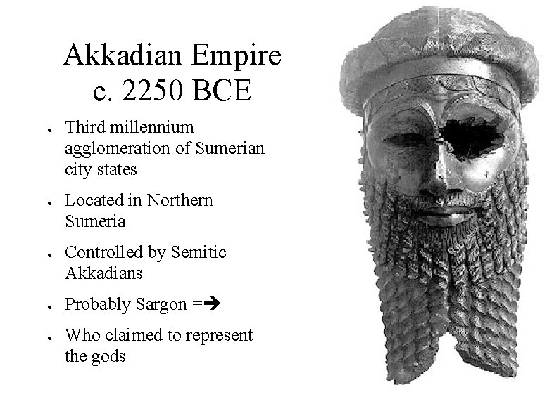 Akkadian Empire c. 2250 BCE ● ● ● Third millennium agglomeration of Sumerian city