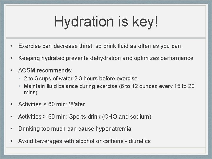Hydration is key! • Exercise can decrease thirst, so drink fluid as often as