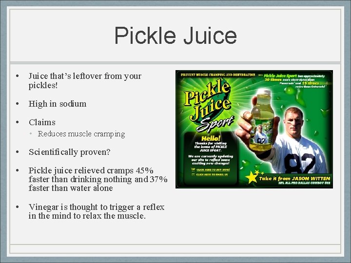 Pickle Juice • Juice that’s leftover from your pickles! • High in sodium •