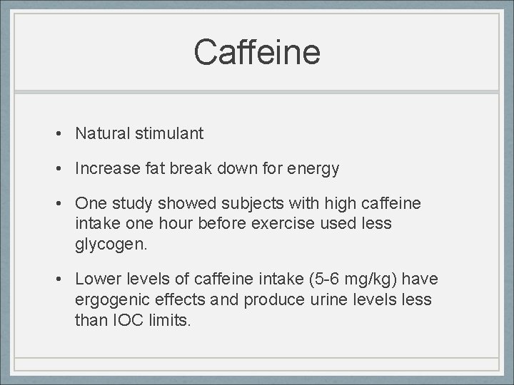 Caffeine • Natural stimulant • Increase fat break down for energy • One study