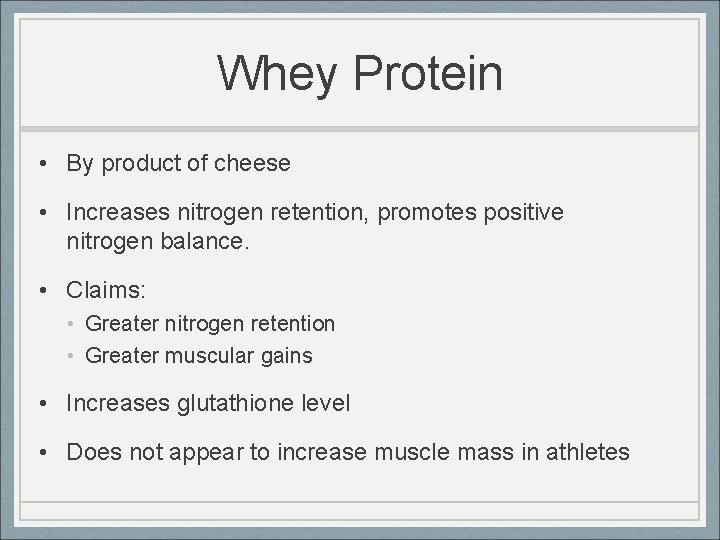 Whey Protein • By product of cheese • Increases nitrogen retention, promotes positive nitrogen