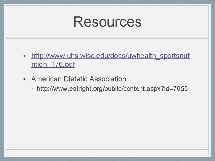 Resources • http: //www. uhs. wisc. edu/docs/uwhealth_sportsnut rition_176. pdf • American Dietetic Association •