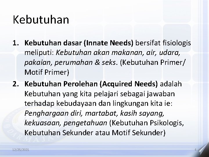 Kebutuhan 1. Kebutuhan dasar (Innate Needs) bersifat fisiologis meliputi: Kebutuhan akan makanan, air, udara,