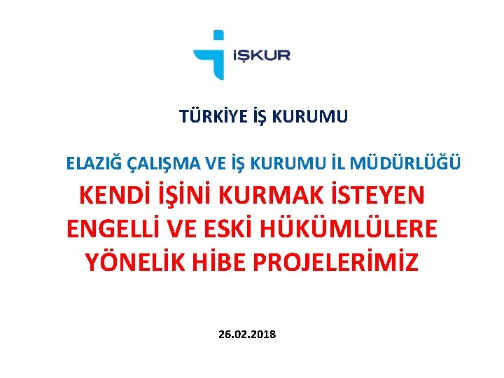 TÜRKİYE İŞ KURUMU ELAZIĞ ÇALIŞMA VE İŞ KURUMU İL MÜDÜRLÜĞÜ KENDİ İŞİNİ KURMAK İSTEYEN