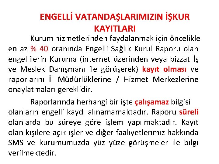 ENGELLİ VATANDAŞLARIMIZIN İŞKUR KAYITLARI Kurum hizmetlerinden faydalanmak için öncelikle en az % 40 oranında