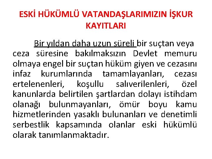 ESKİ HÜKÜMLÜ VATANDAŞLARIMIZIN İŞKUR KAYITLARI Bir yıldan daha uzun süreli bir suçtan veya ceza