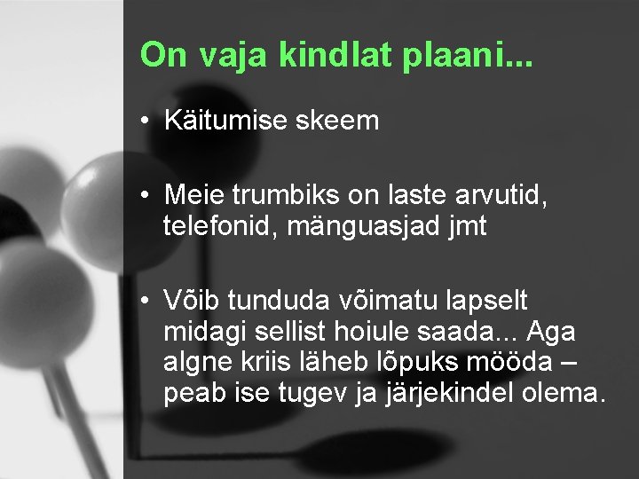 On vaja kindlat plaani. . . • Käitumise skeem • Meie trumbiks on laste