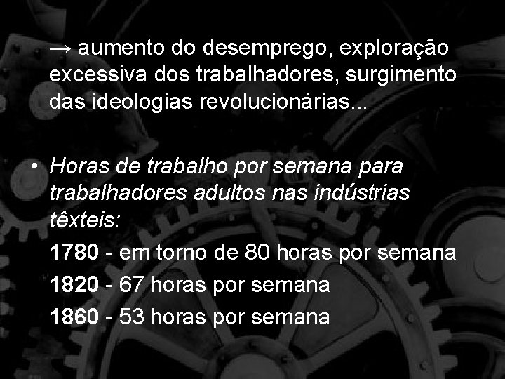 → aumento do desemprego, exploração excessiva dos trabalhadores, surgimento das ideologias revolucionárias. . .