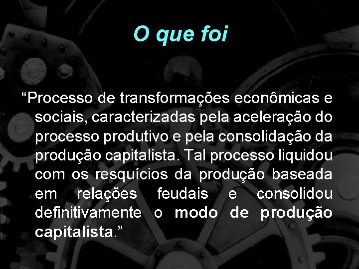 O que foi “Processo de transformações econômicas e sociais, caracterizadas pela aceleração do processo