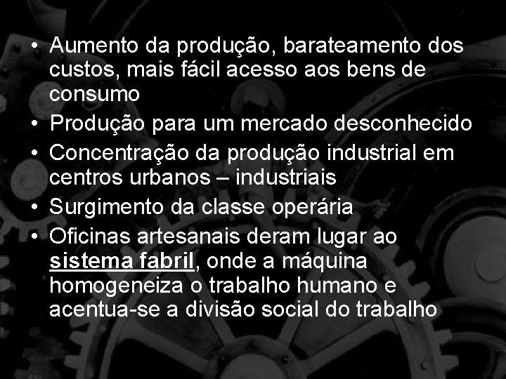  • Aumento da produção, barateamento dos custos, mais fácil acesso aos bens de