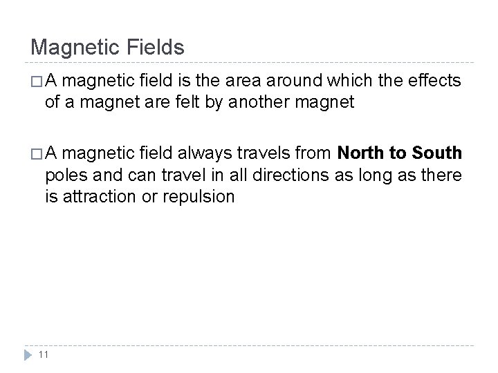 Magnetic Fields �A magnetic field is the area around which the effects of a