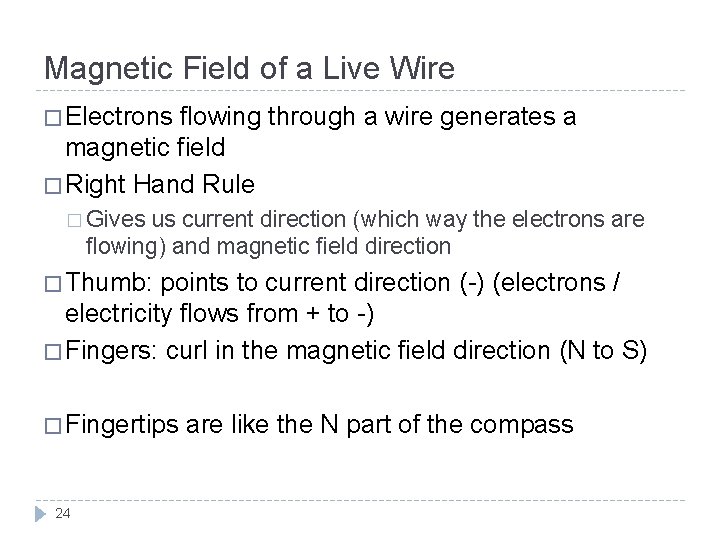 Magnetic Field of a Live Wire � Electrons flowing through a wire generates a