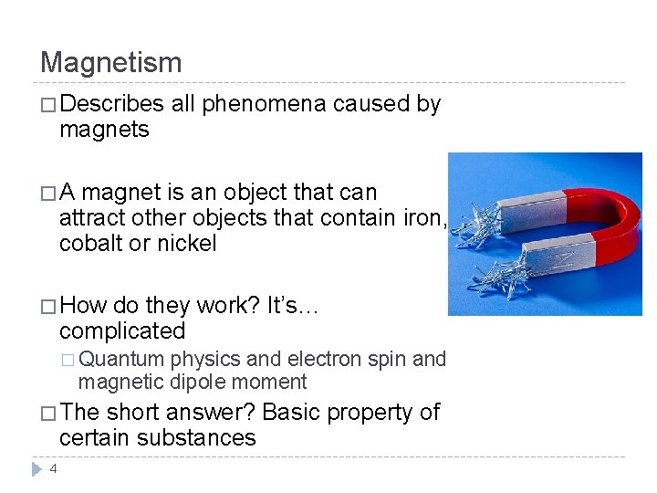 Magnetism � Describes magnets all phenomena caused by �A magnet is an object that