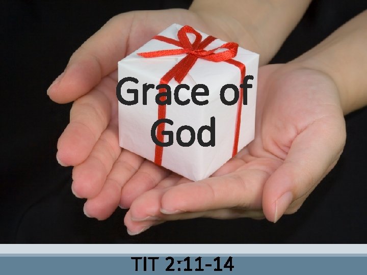 Grace of God TIT 2: 11 -14 