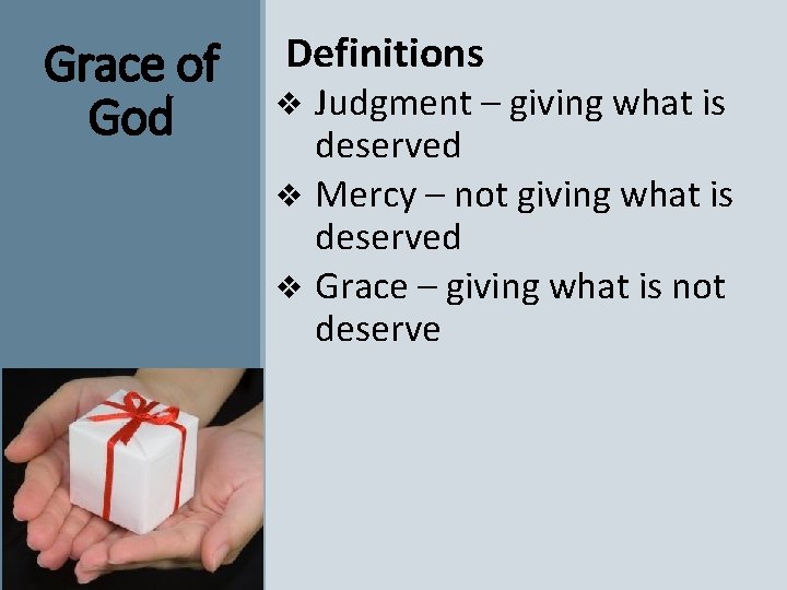 Grace of God Definitions Judgment – giving what is deserved v Mercy – not