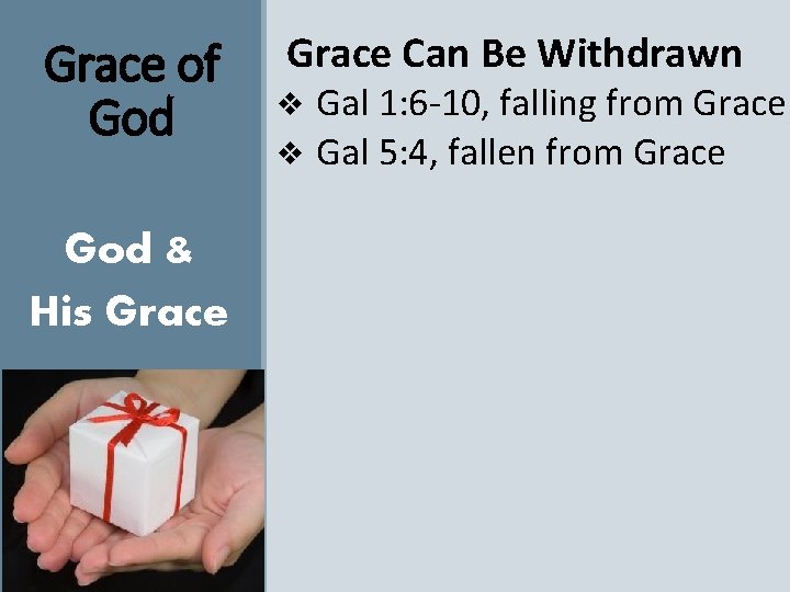 Grace of God & His Grace Can Be Withdrawn Gal 1: 6 -10, falling